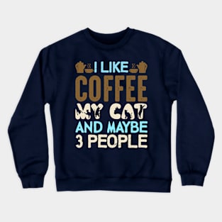 "I LIke Coffee My Cat And Maybe 3 People" Crewneck Sweatshirt